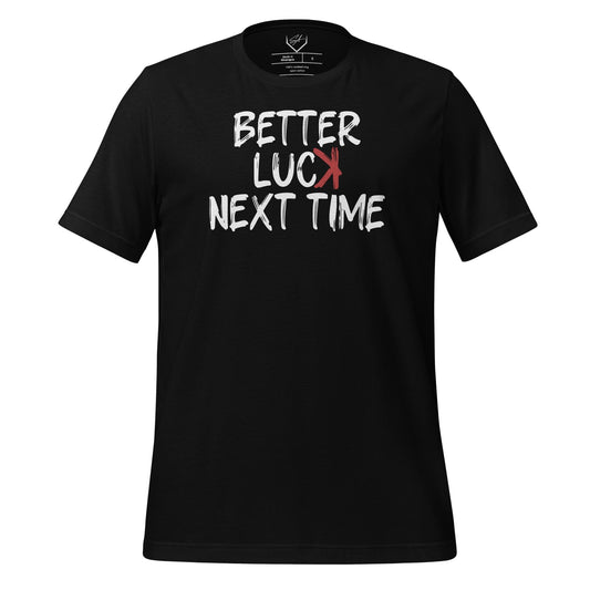 Better Luck Next Time - Adult Tee - SA Apparel