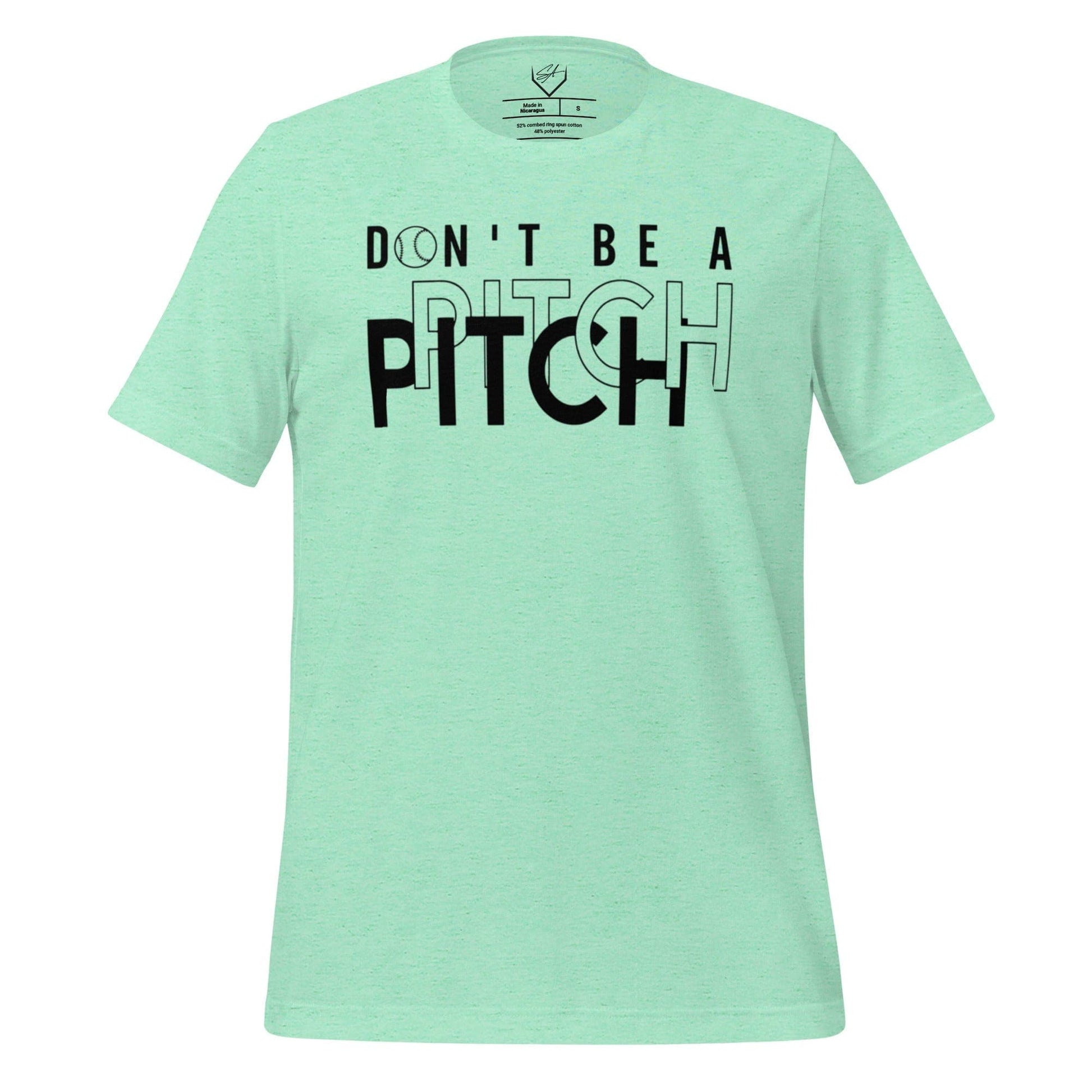 Don't Be A Pitch - Adult Tee - SA Apparel