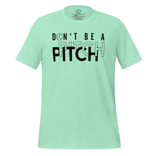 Don't Be A Pitch - Adult Tee - SA Apparel