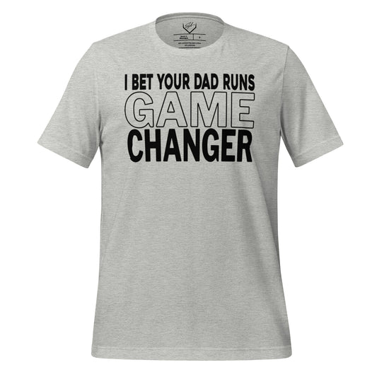 I Bet Your Dad Runs Game Changer - Adult Tee - SA Apparel