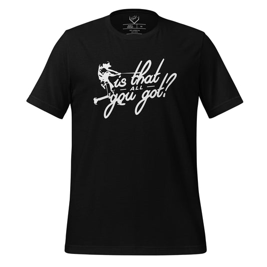 Is That All You Got - Adult Tee - SA Apparel
