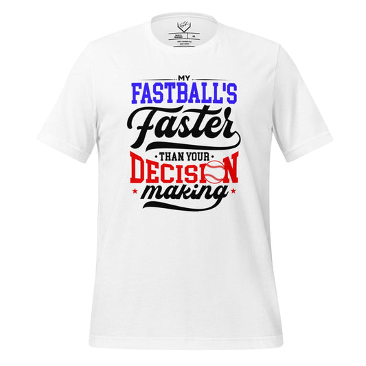 My Fastball's Faster Than Your Decision Making - Adult Tee - SA Apparel