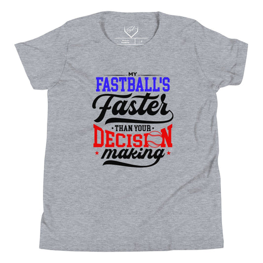 My Fastball's Faster Than Your Decision Making - Youth Tee - SA Apparel