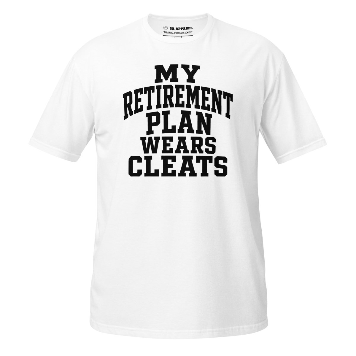 My Retirement Plan Wears Cleats - Adult Tee - SA Apparel