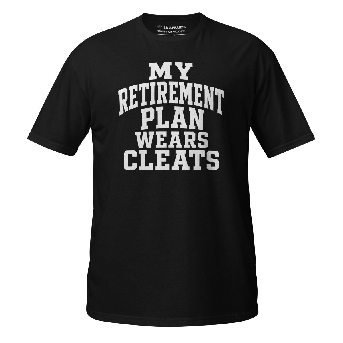 My Retirement Plan Wears Cleats - Adult Tee - SA Apparel