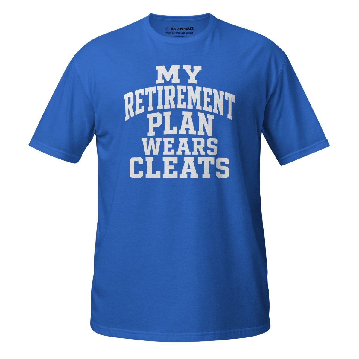 My Retirement Plan Wears Cleats - Adult Tee - SA Apparel