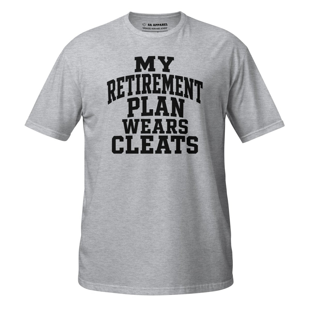My Retirement Plan Wears Cleats - Adult Tee - SA Apparel
