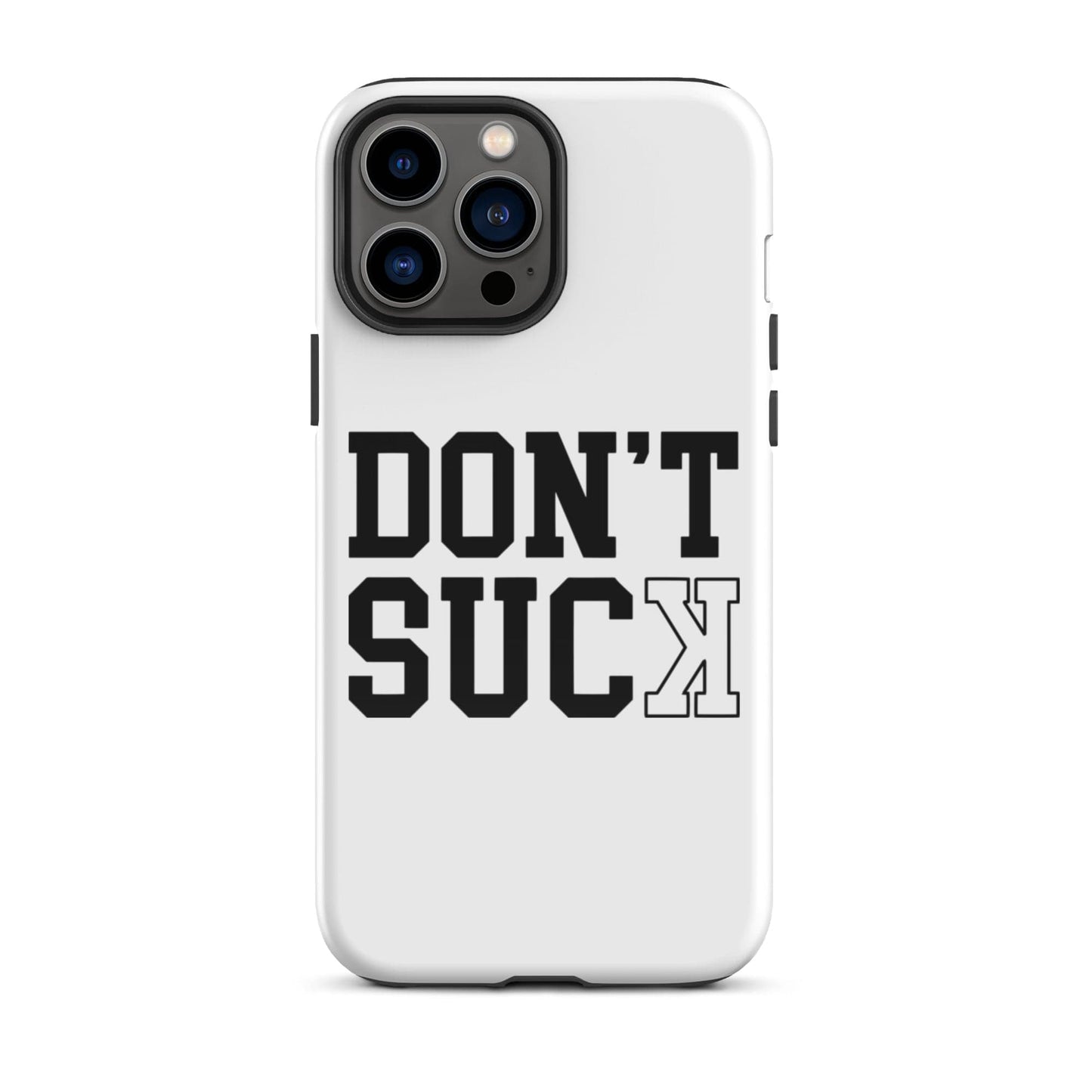 SA Apparel Phone Case iPhone 13 Pro Max Don't Suck  - iPhone Tough Case