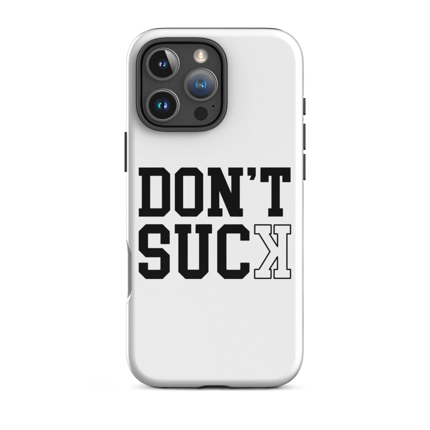 SA Apparel Phone Case iPhone 16 Pro Max Don't Suck  - iPhone Tough Case