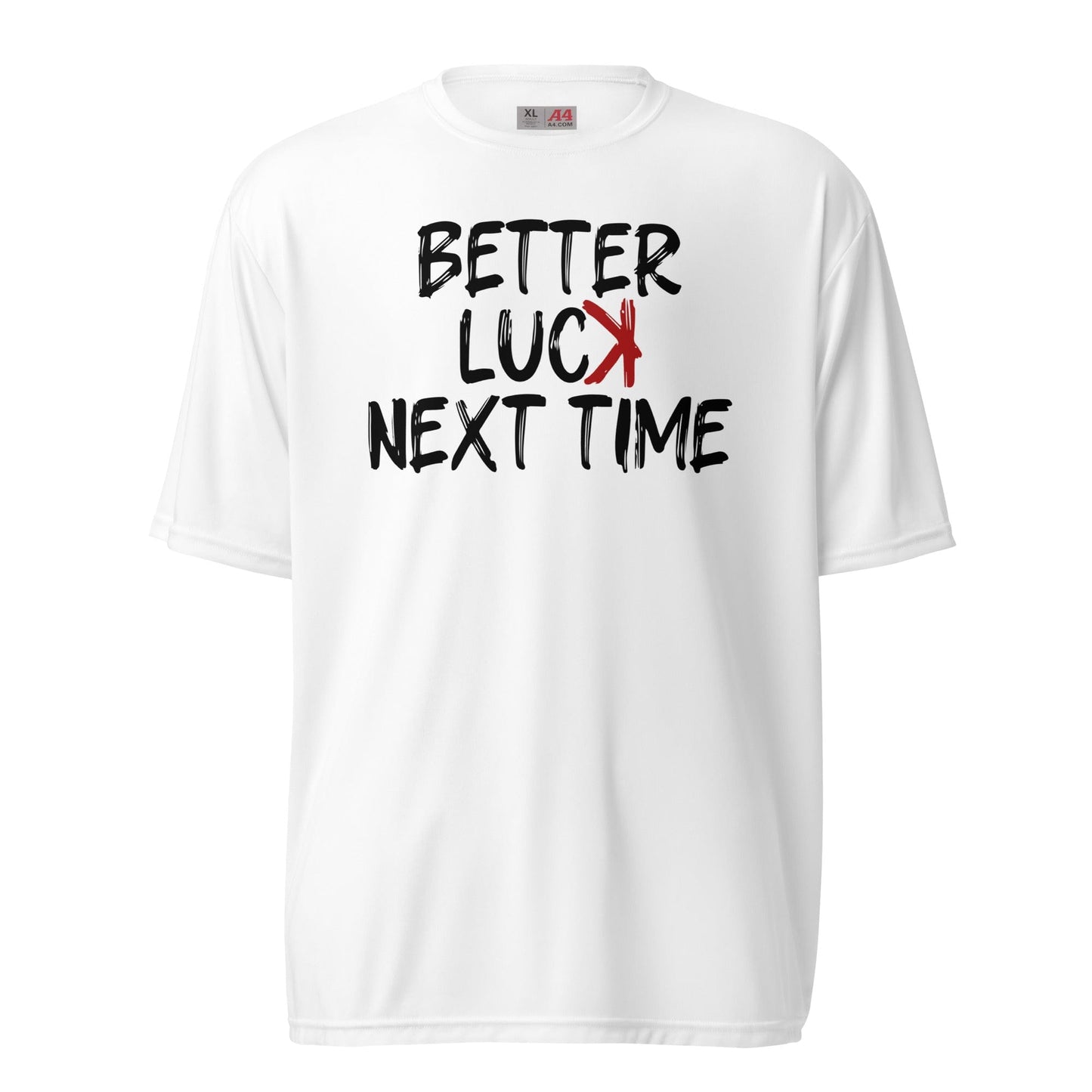 SA Apparel Adult Tee White / S / Dri-Fit/Performance Better Luck Next Time - Adult Tee