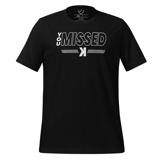 You Missed - Adult Tee - SA Apparel