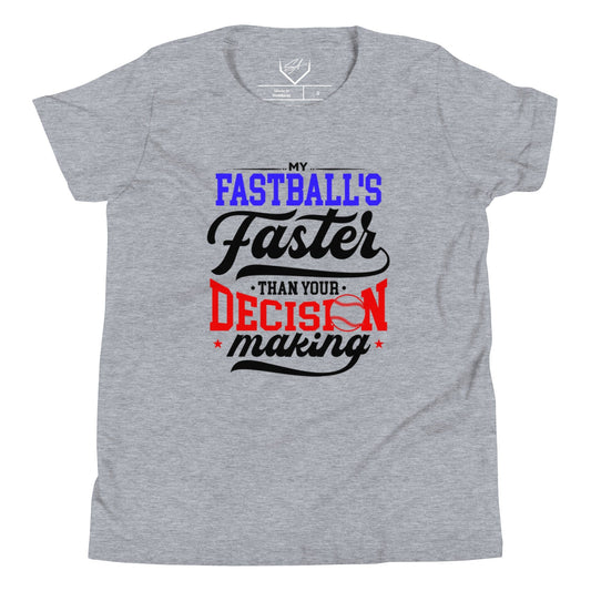 My Fastball's Faster Than Your Decision Making - Youth Tee